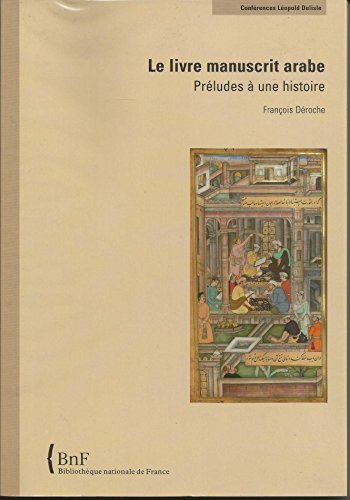 9782717723144: Le livre manuscrit arabe: Prludes  une histoire