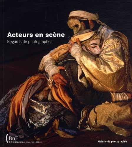 Stock image for ACTEURS EN SCENE, REGARDS DE PHOTOGRAPHES SOUS LA DIRECTION DE NOELLE GUIBERT ET JOELLE GARCIA for sale by Melanie Nelson Books