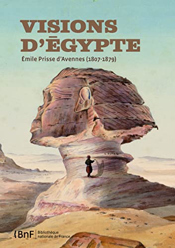 Visions d'Égypte - Émile Prisse d'Avennes (1807-1879)