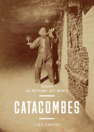 Beispielbild fr Catacombes : Nadar au royaume des mort zum Verkauf von Revaluation Books