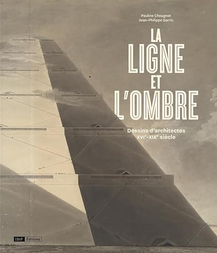 Stock image for La ligne et l'ombre : Dessins d'architectes XVIeme - XIXeme sicle for sale by Gallix