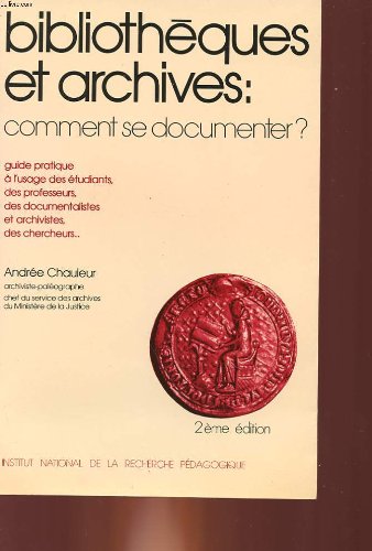 BIBLIOTHEQUE ET ARCHIVES. COMMENT SE DOCUMENTER ? GUIDE PRATIQUE A L'USAGE DES ETUDIANTS, DES PRO...