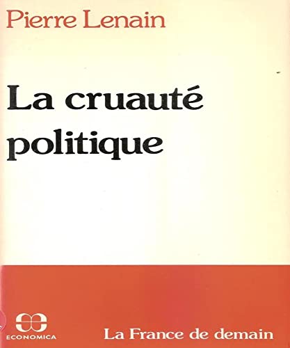 La cruauteÌ politique: La France de demain (French Edition) (9782717808919) by Pierre Lenain