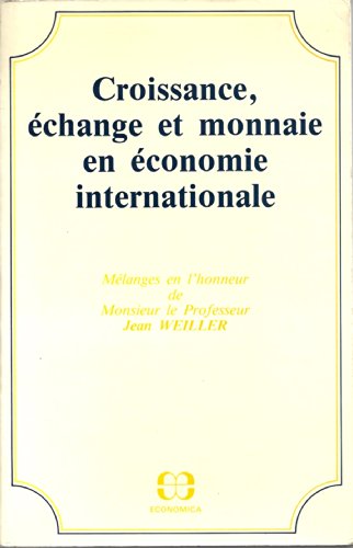 9782717809121: Croissance, change et monnaie en conomie internationale - mlanges en l'honneur de M. le Prof. Jean Weiller: Mlanges en l'honneur de Monsieur le Professeur Jean Weiller