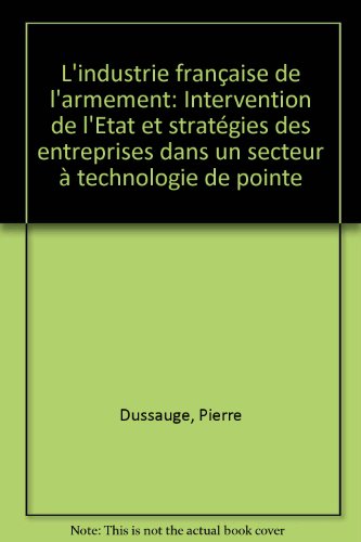 9782717809992: L'industrie française de l'armement: Intervention de l'Etat et stratégies des entreprises dans un secteur à technologie de pointe (French Edition)