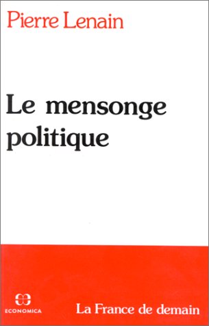 Le mensonge politique (La France de demain) (French Edition) (9782717815627) by Pierre Lenain