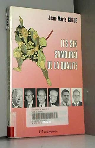 Les Six samouraÃ¯ de la qualitÃ© - les hommes qui ont fondÃ© le management moderne (9782717818611) by Gogue, Jean-Marie