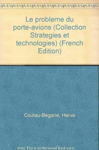 Le probleÌ€me du porte-avions (Collection StrateÌgies et technologies) (French Edition) (9782717819496) by Coutau-BeÌgarie, HerveÌ
