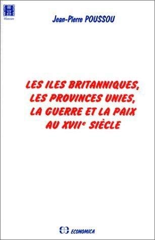 Stock image for Les Iles Britanniques, les Provinces Unies, la Guerre et la Paix au XVIIe sicle for sale by medimops