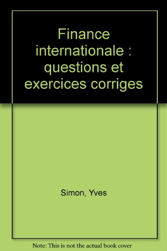 Finance internationale: Questions et exercices corrigeÌs (Collection Exercices et cas) (French Edition) (9782717821666) by Yves Simon
