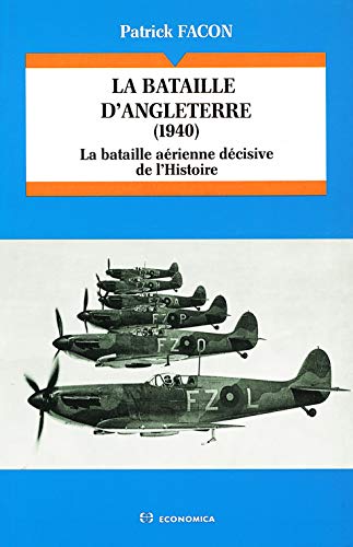 La bataille d'Angleterre, 1940 - la bataille aÃ©rienne dÃ©cisive de l'histoire (9782717822243) by Facon, Patrick