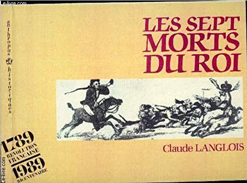 Les sept morts du roi (Collection "Historiques") (French Edition) (9782717824049) by Langlois, Claude