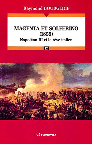 LES GRANDES BATAILLES.MAGENTA ET SOLFERINO (1859) NAPOLEON III ET LE REVE ITALIEN - RAYMOND BOURGERIE .