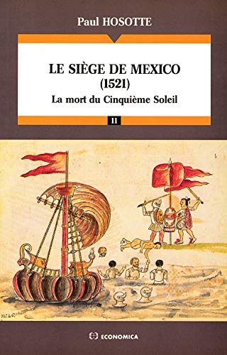 Le Siège De Mexico (1521) La Mort Du Cinquième Soleil