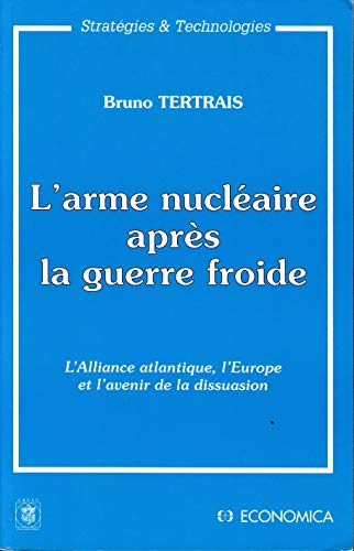 L'arme nuclÃ©aire aprÃ¨s la guerre froide - l'alliance atlantique, l'Europe et l'avenir de la dissuasion (9782717826814) by Tertrais, Bruno