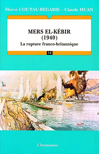 Mers el-KÃ©bir, 1940: La rupture franco-britannique (9782717827316) by Coutau-BÃ©garie, HervÃ©; Huan, Claude