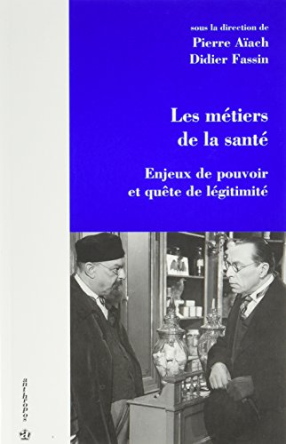 Imagen de archivo de Les mtiers de la sant - Enjeux de pouvoir et qute de lgitimit a la venta por Ammareal