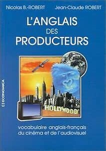 L'anglais des producteurs - vocabulaire anglais-franÃ§ais du cinÃ©ma et de l'audiovisuel (9782717828375) by B.-Robert, Nicolas; Robert, Jean-Claude