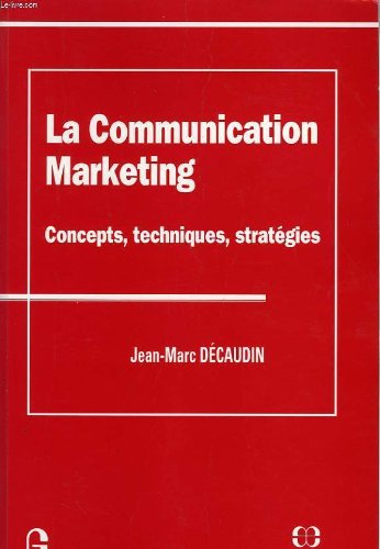 Stock image for La communication marketing : Concepts, techniques, stratgies for sale by Ammareal