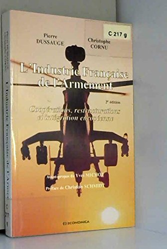 9782717836165: L'Industrie Francaise De L'Armement. Cooperations, Restructurations Et Integration Europeenne. 2eme Edition