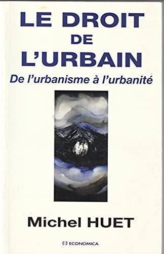 9782717836585: Le Droit De L'Urbain. De L'Urbanisme A L'Urbanite