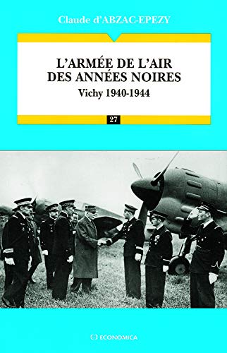 Beispielbild fr L'arme de l'Air des annes noires: Vichy 1940-1944 zum Verkauf von Gallix