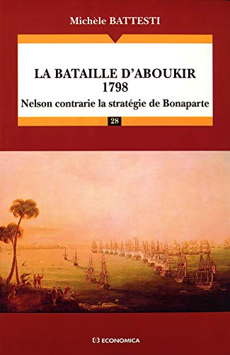 La bataille d'Aboukir 1798 . Nelson contrarie la stratégie de Bonaparte