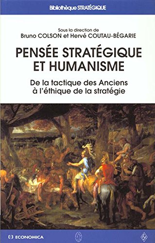 Stock image for Pense stratgique et humanisme - de la tactique des Anciens  l'thique de la stratgie for sale by Gallix