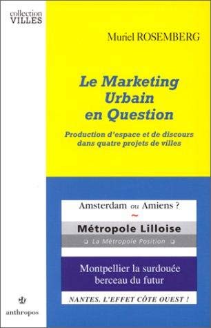 Stock image for Le Marketing Urbain En Question : Production D'espace Et De Discours Dans Quatre Projets De Villes for sale by RECYCLIVRE