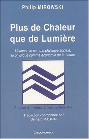 Beispielbild fr Plus de chaleur que de lumire - l'conomie comme physique sociale, la physique comme conomie de la nature zum Verkauf von Gallix