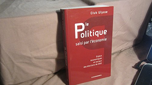 Stock image for Le politique saisi par l' conomie. Enjeux  conomiques et sociaux des  lections de 2002 Club Ulysse for sale by LIVREAUTRESORSAS