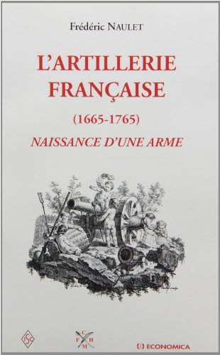Beispielbild fr L'artillerie franaise - 1665-1765 zum Verkauf von Gallix