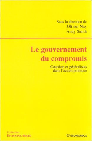 Stock image for Le gouvernement du compromis - courtiers et gnralistes dans l'action politique for sale by Gallix
