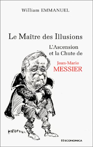 Beispielbild fr Le Matre des illusions : L'Ascension et la chute de Jean-Marie Messier zum Verkauf von medimops