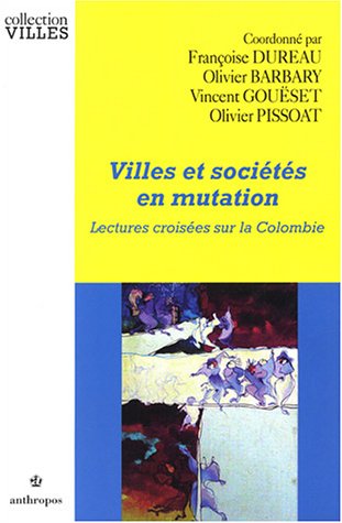 Beispielbild fr Villes Et Socits En Mutation : Lectures Croises Sur La Colombie zum Verkauf von RECYCLIVRE