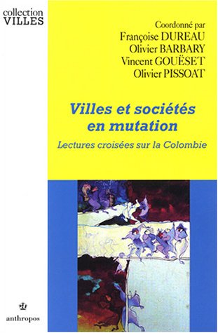 Imagen de archivo de Villes Et Socits En Mutation : Lectures Croises Sur La Colombie a la venta por RECYCLIVRE