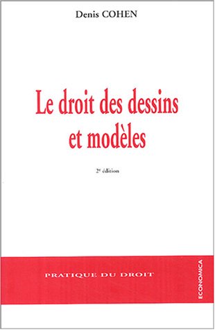 Le droit des dessins et modèles : Droit communautaire, droit international, droit français et autres droits étrangers - Denis Cohen