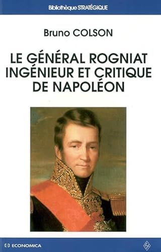 Stock image for Le gnral Rogniat, ingnieur et critique de Napolon for sale by Gallix