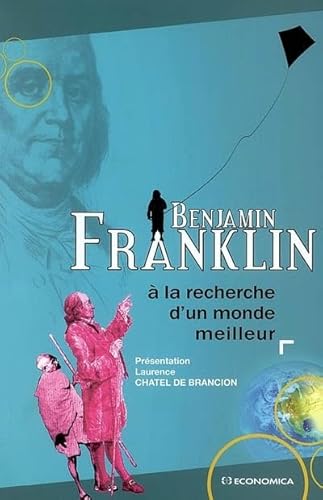Benjamin Franklin - Ã: la recherche d'un monde meilleur (9782717853537) by Franklin, Benjamin