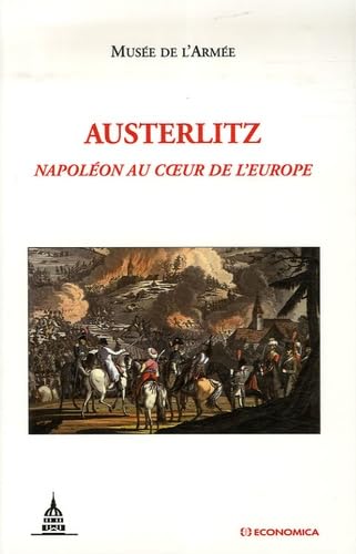 Beispielbild fr Austerlitz - Napolon au coeur de l'Europe zum Verkauf von Gallix