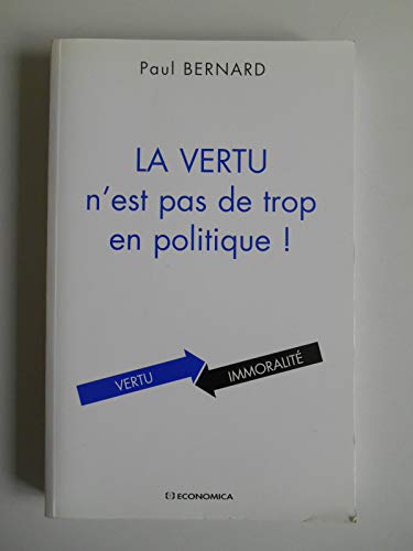 Beispielbild fr La Vertu N'Est Pas de Trop en Politique ! zum Verkauf von Ammareal