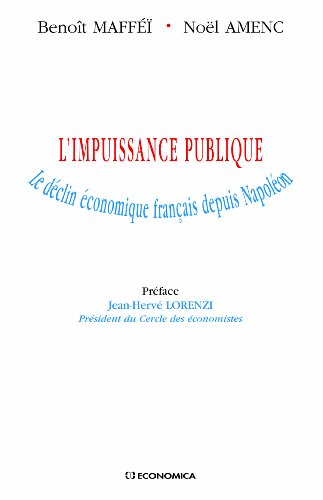 Beispielbild fr L'impuissance publique : Le dclin conomique franais depuis Napolon zum Verkauf von Ammareal