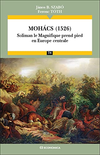 Beispielbild fr Mohacs (1526): Soliman le magnifique prend pied en Europe centrale zum Verkauf von Gallix