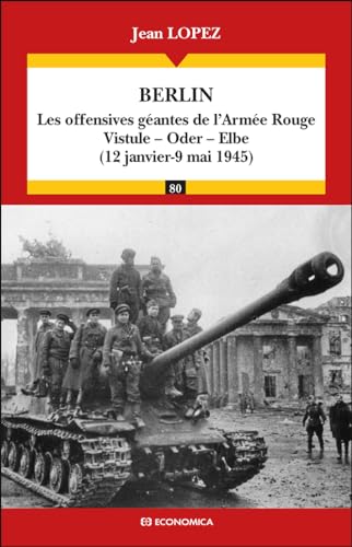 Imagen de archivo de Berlin: Les offensives gantes de l'Arme Rouge : Vistule, Oder, Elbe (12 janvier - 9 mai 1945) a la venta por Gallix