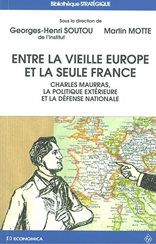 Beispielbild fr Entre la vieille Europe et la seule France : Charles Maurras, la politique extrieure et la dfense nationale zum Verkauf von medimops