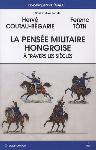 Imagen de archivo de La pense militaire hongroise  travers les sicles [Broch] Herv Coutau-Bgarie et Ferenc Toth a la venta por BIBLIO-NET