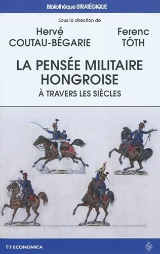 Stock image for La pense militaire hongroise  travers les sicles [Broch] Herv Coutau-Bgarie et Ferenc Toth for sale by BIBLIO-NET