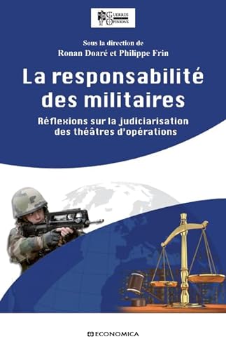 9782717865677: La responsabilit des militaires: Rflexions sur la judiciarisation des thtres d'oprations