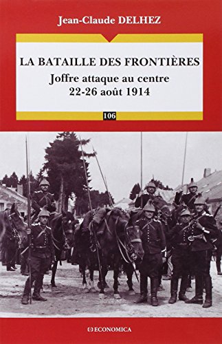 Beispielbild fr Bataille des frontires (La) - Joffre attaque au centre 22-26 aot 1914 zum Verkauf von medimops