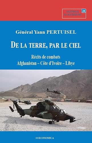 Beispielbild fr De la terre, par le ciel - rcits de combats, Afghanistan, Cte d'Ivoire, Libye zum Verkauf von Gallix